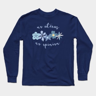 Irreverent truths: No uterus, no opinion (blue with flowers, for dark backgrounds) Long Sleeve T-Shirt